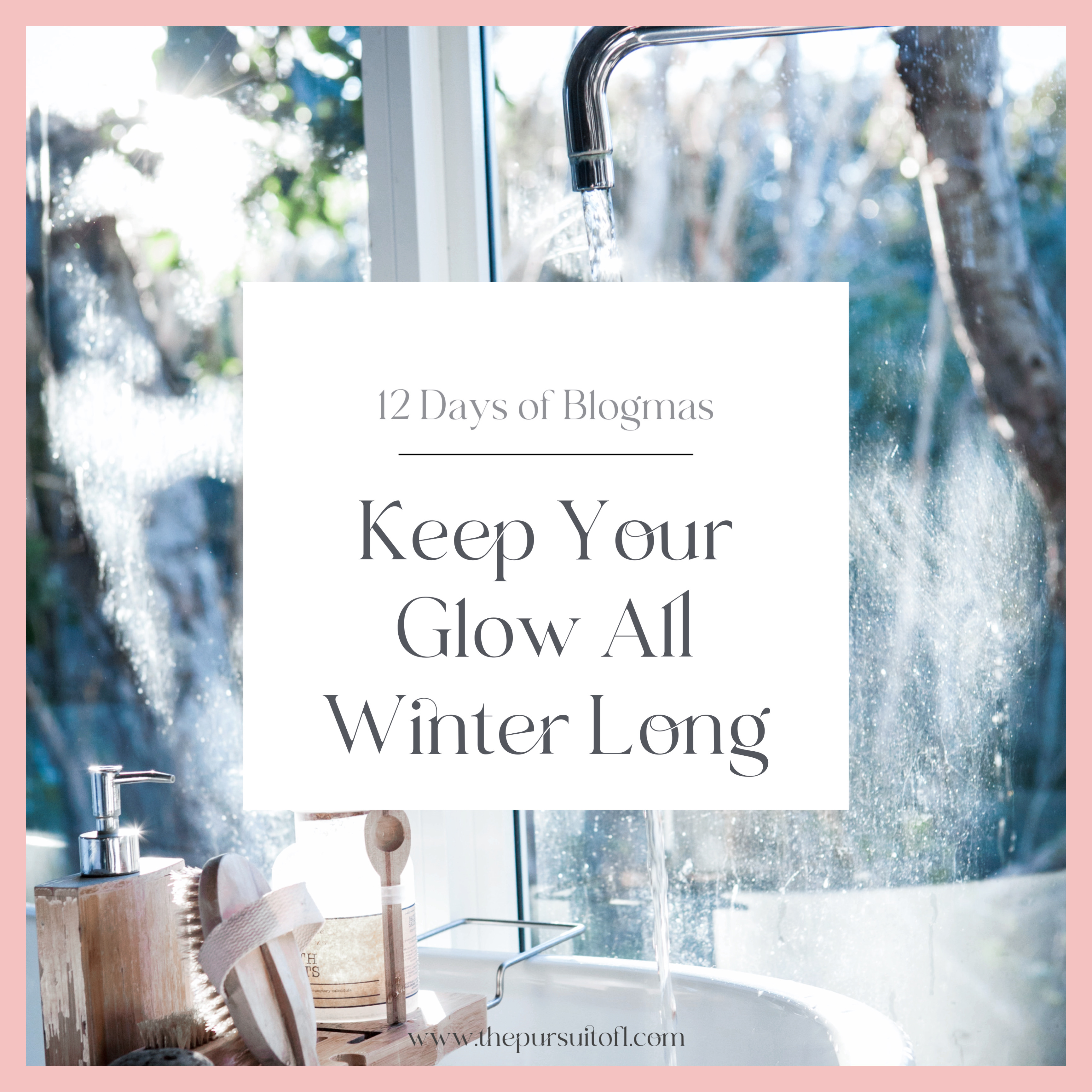 12 Days of Blogmas, Keep Your Glow All Winter Long, Winter Skincare