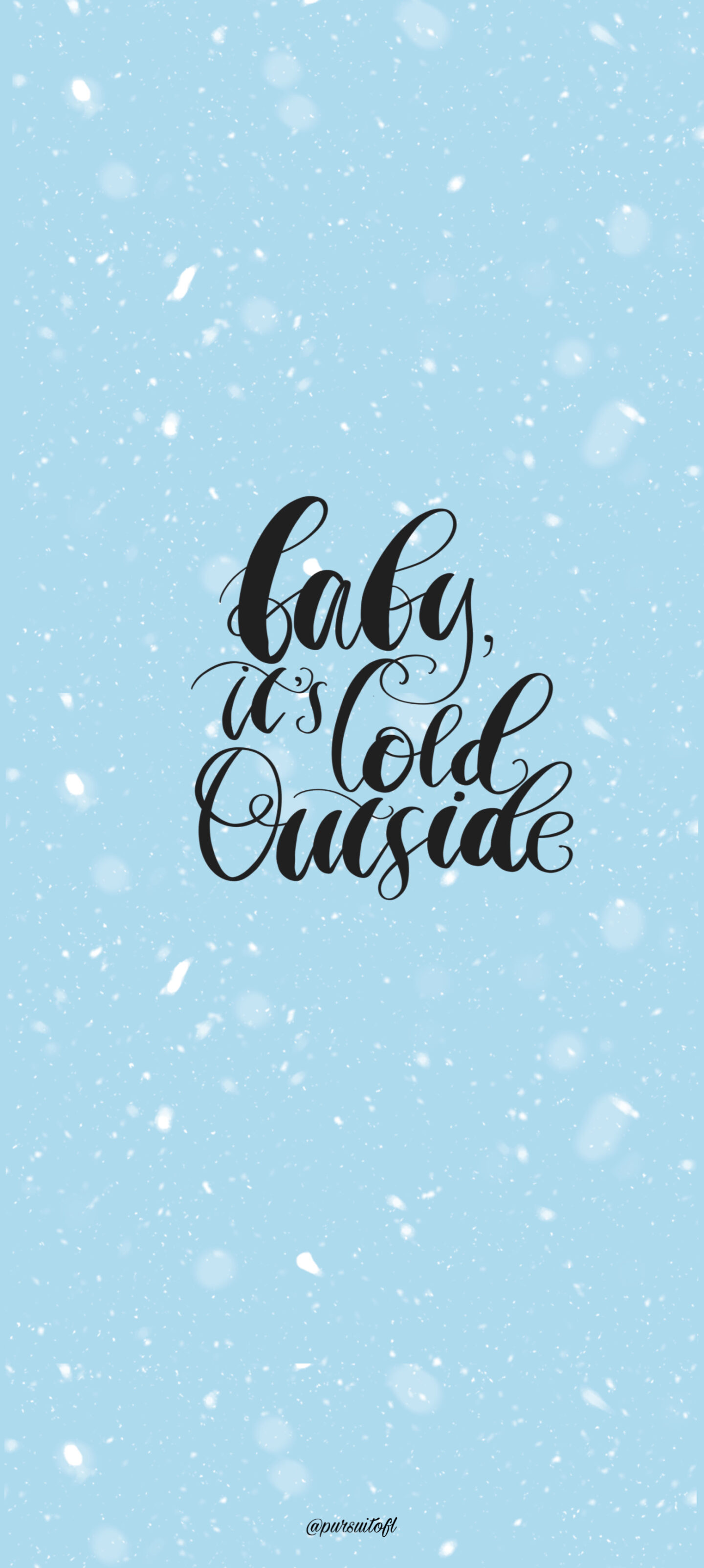 Light Blue Phone Wallpaper with White Snow and Baby It's Cold Outside Text
