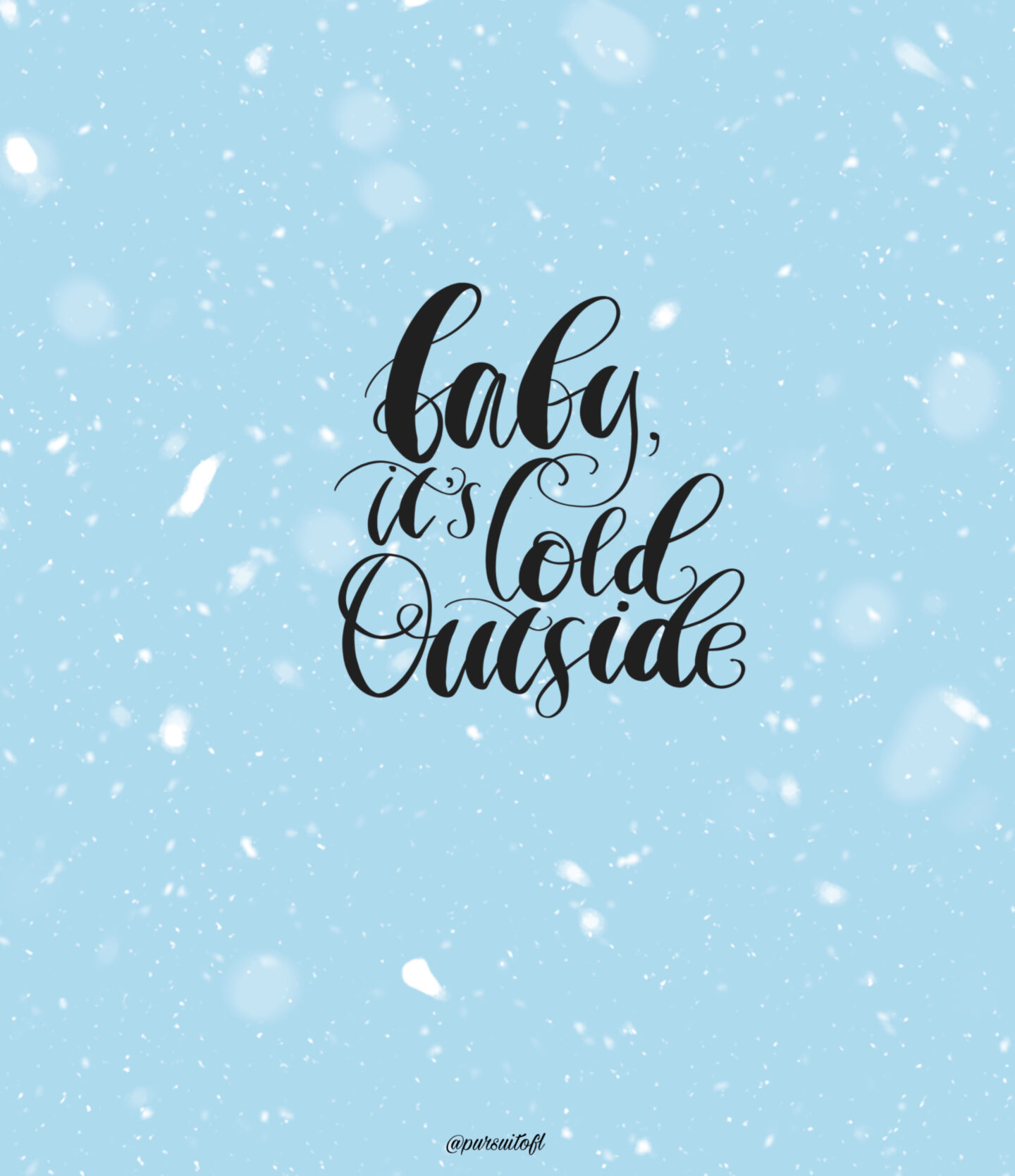 Light Blue Tablet Wallpaper with White Snow and Baby It's Cold Outside Text