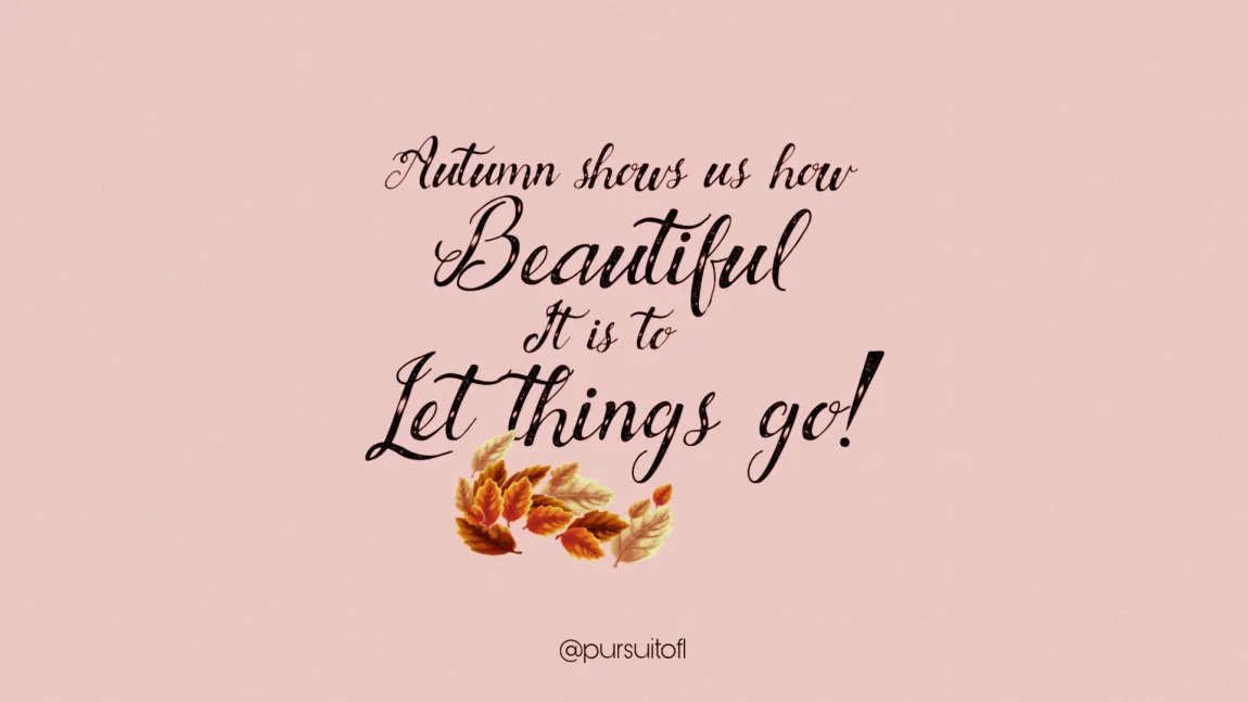 Autumn-inspired desktop wallpaper with a quote in elegant cursive font that reads, 'Autumn shows us how beautiful it is to let things go.' Below the text, a cluster of illustrated fall leaves in various shades of orange and yellow on a light peach background.